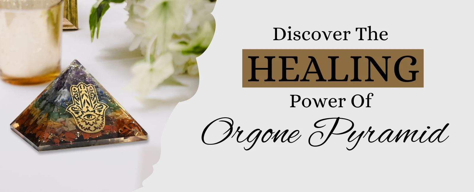 The Benefits of Crystal Orgone Pyramids for Clearing Negative Energy