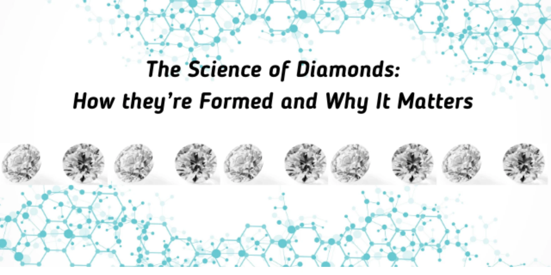 The Science of Diamonds: How they’re Formed and Why It Matters