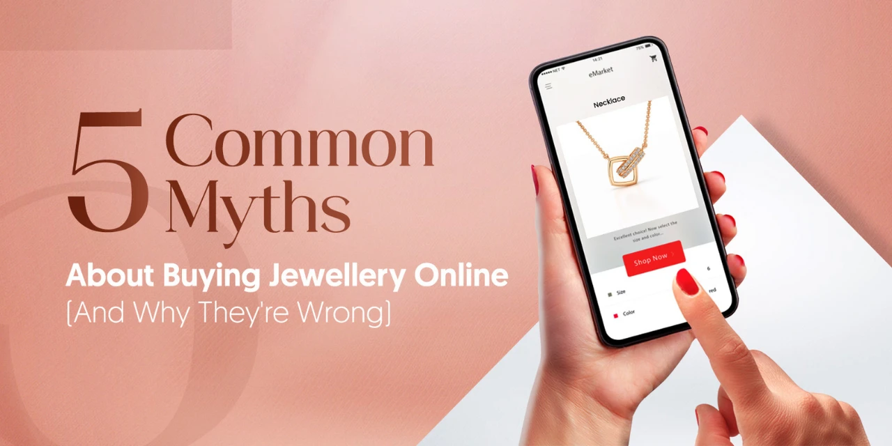 5 Common Myths About Buying Jewellery Online (And Why They're Wrong)