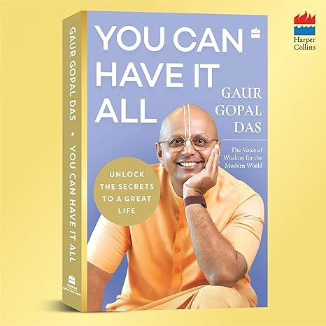 You Can Have It All: Unlock the Secrets to a Great Life | A Monk’s Guide to Balance, Purpose, Happiness and Inner Peace by by Gaur Gopal Das | Harpper Collins