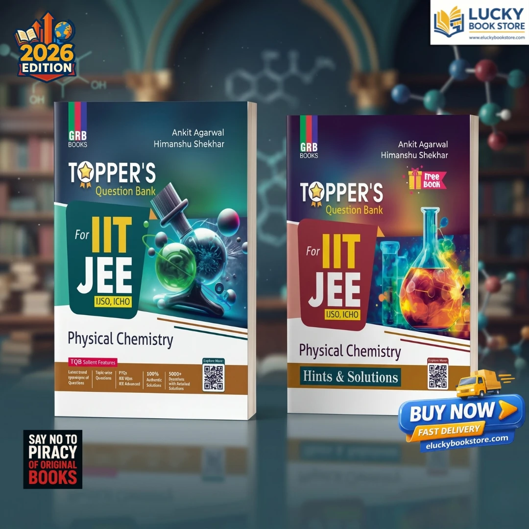 Topper’s Question Bank Physical Chemistry + Hints & Solutions For IIT-JEE / IJSO / ICHO | 2026 Edtion | Ankit Agarwal, Himanshu Shekhar | GRB Books