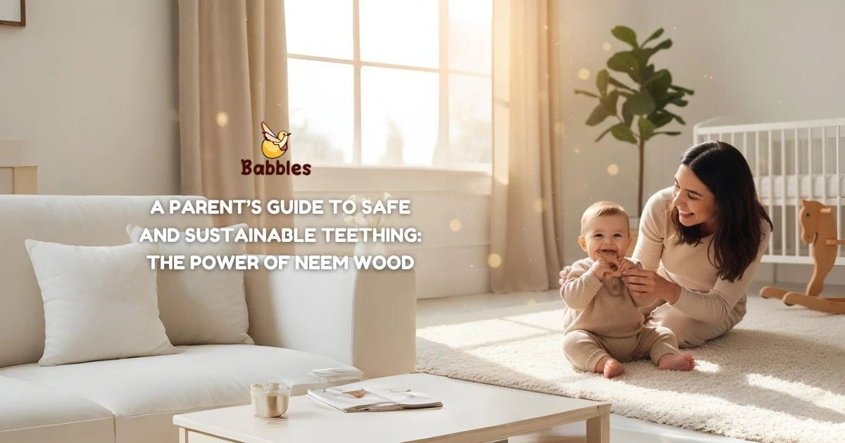 A Parent’s Guide to Safe and Sustainable Teething: The Power of Neem Wood