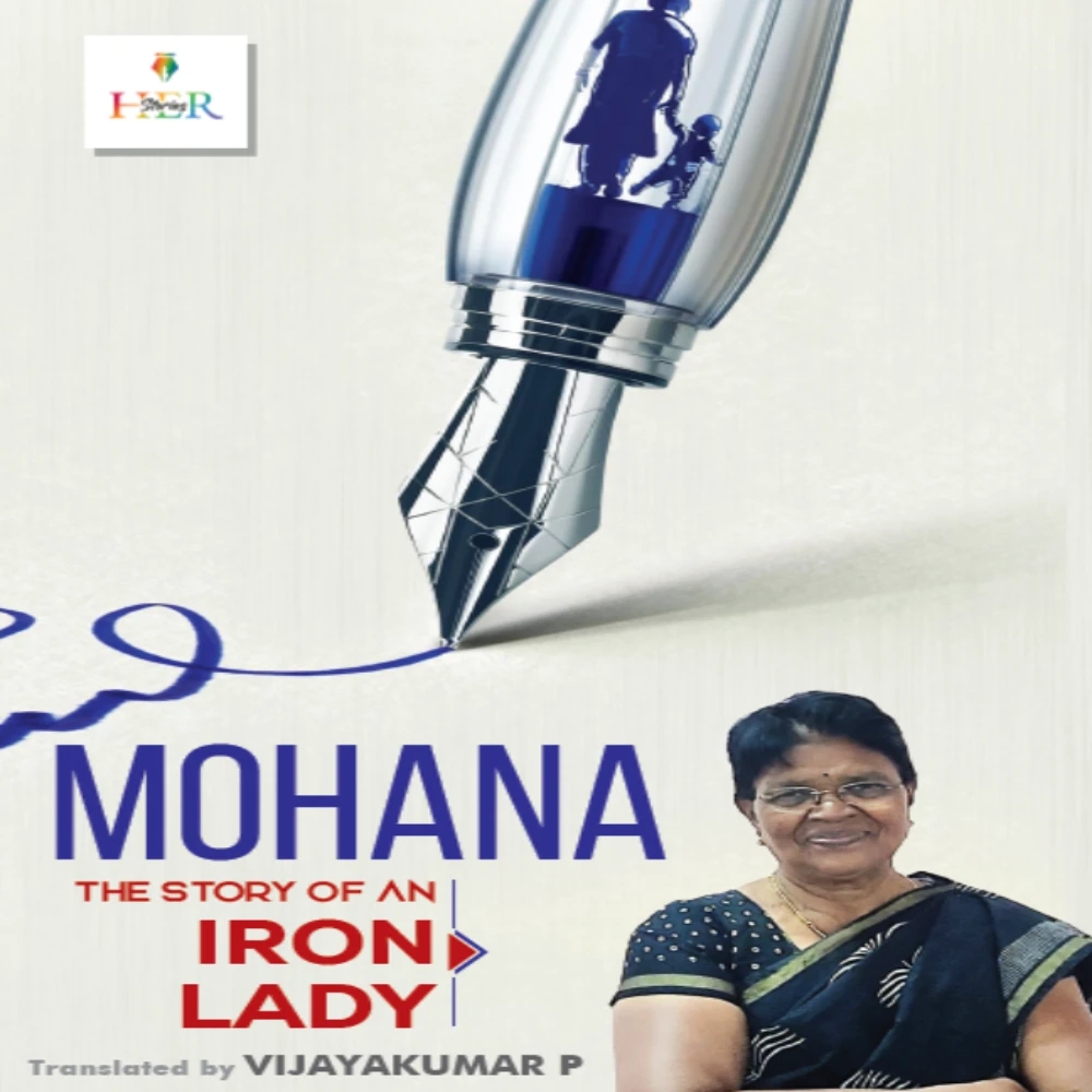 MOHANA The Story of an Iron Lady | (Translation of the Tamil book   'Mohana: Oor Irumpu Penmaniyin Kathai' )  | Author: Mohana Somasundaram | Translator: Vijayakumar P