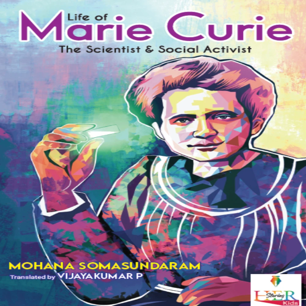 LIFE OF MARIE CURIE The Scientist and Social Activist | Author: Mohana Somasundaram | Translator: Vijayakumar P
