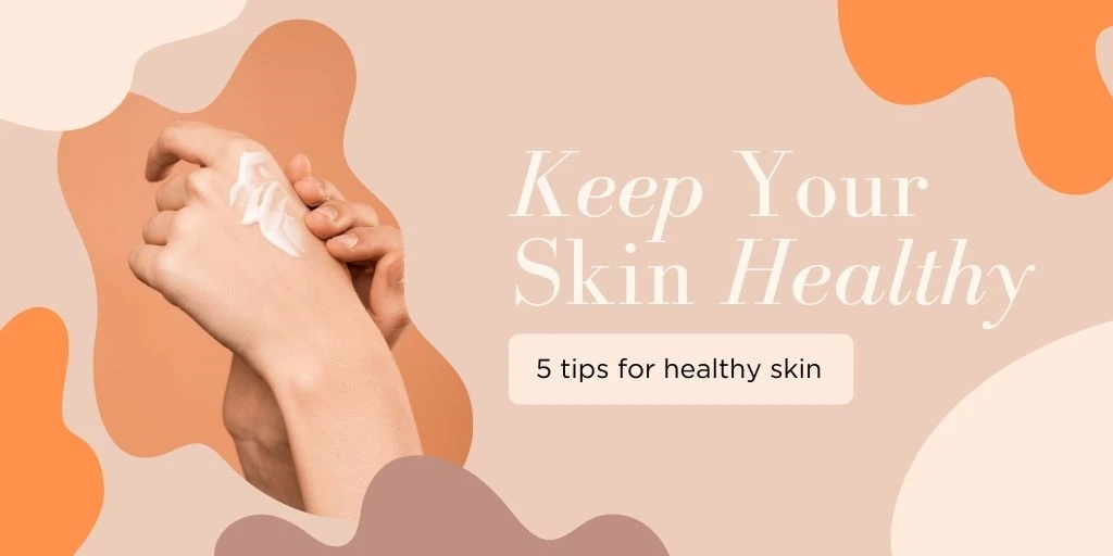 5 tips for healthy skin